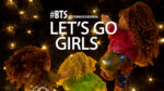 BTS - Lets go Girls